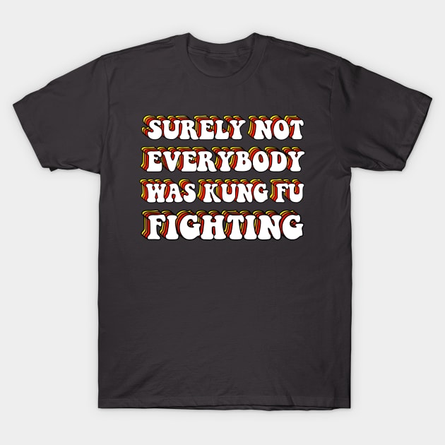 Surely Not Everybody Was Kung Fu Fighting T-Shirt by ButterflyX